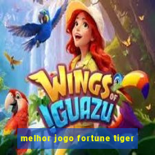 melhor jogo fortune tiger